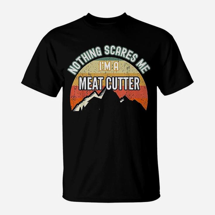 Nothing Scares Me I Am A Meat Cutter T-Shirt