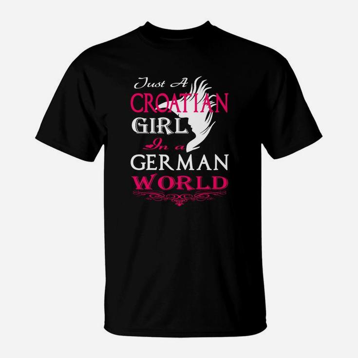 Nur Ein Kroatisches Mädchen In Einer Deutschen Welt- T-Shirt