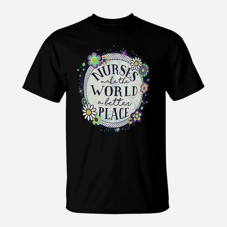 Nurse Make The World A Better Place T-Shirt