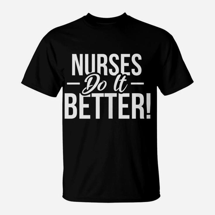 Nursing Gifts - Nurses Do It Better T-Shirt