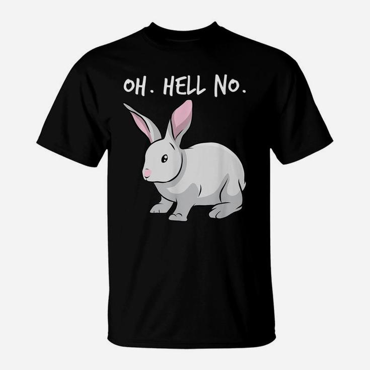Oh Hell No Bunny Rabbit Animal Funny Easter T-Shirt