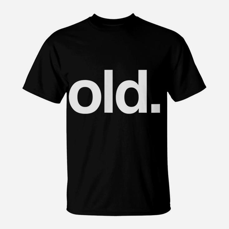 Old Funny Birth Day Getting Old Gift Gag Over The Hill Bday T-Shirt