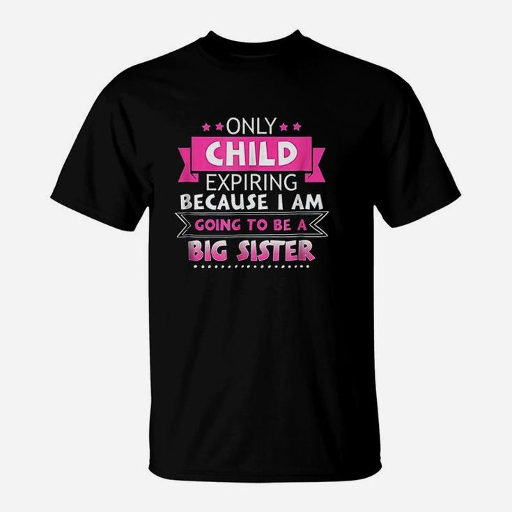 Only Child Expiring Because Going To Be A Big Sister T-Shirt