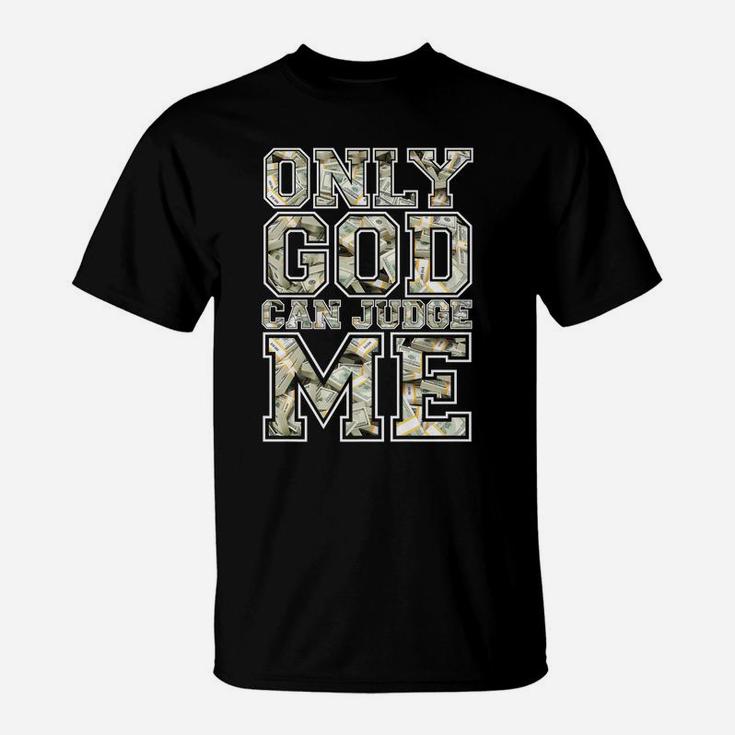Only God Can Judge Me Shirt 100 Dollar Hiphop Christmas Gift T-Shirt