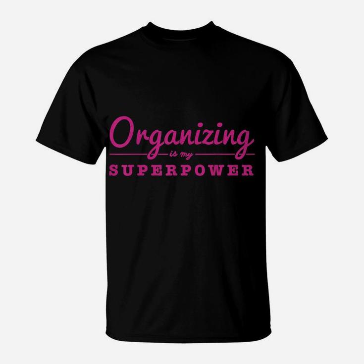 Organizing Is My Superpower Funny Organizer Coordinator Gift T-Shirt