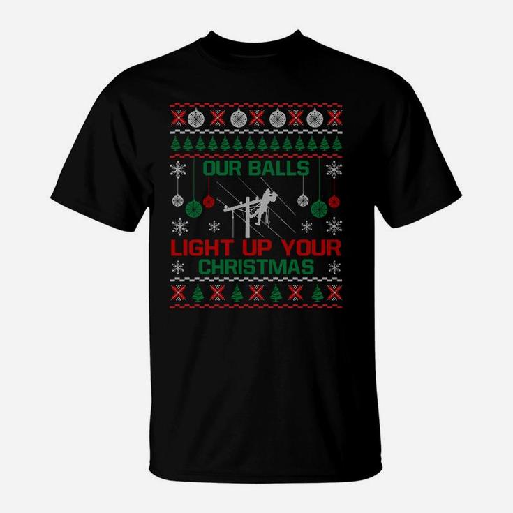 Our Balls Light Up Your Christmas Sweater Gifts For Lineman Sweatshirt T-Shirt