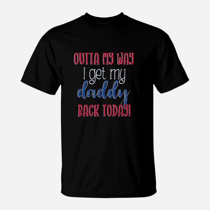 Outta My Way I Get My Daddy Back Today Kids Homecoming T-Shirt