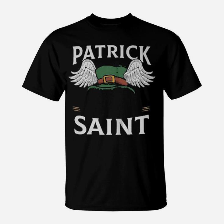 Patrick Was A Saint I Aint T-Shirt