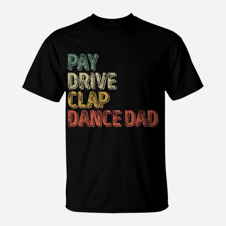 Pay Drive Clap Dance Dad Shirt Christmas Gift Father's Day T-Shirt