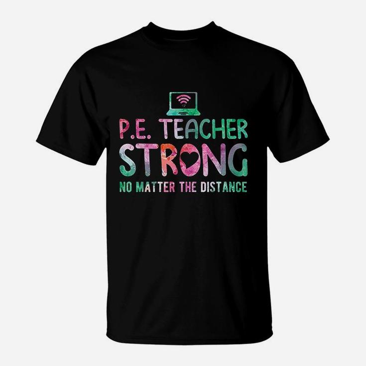 Pe Teacher Strong No Matter The Distance Back To School T-Shirt