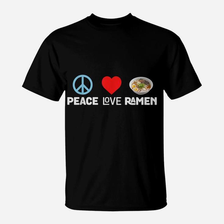 Peace Love Ramen  - Funny Japanese Noodles Food Tee T-Shirt