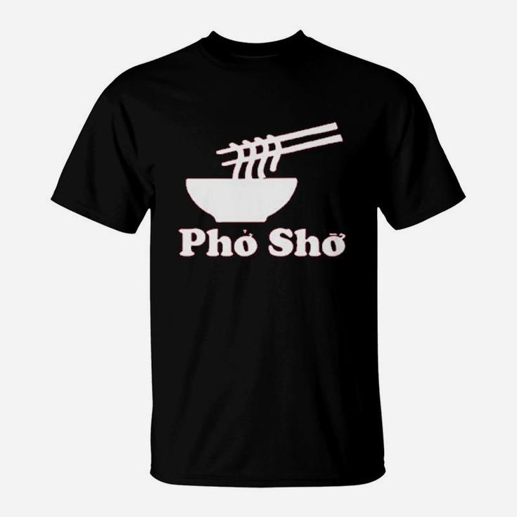 Pho Sho Vietnamese Food Ramen Noodles Bowl T-Shirt