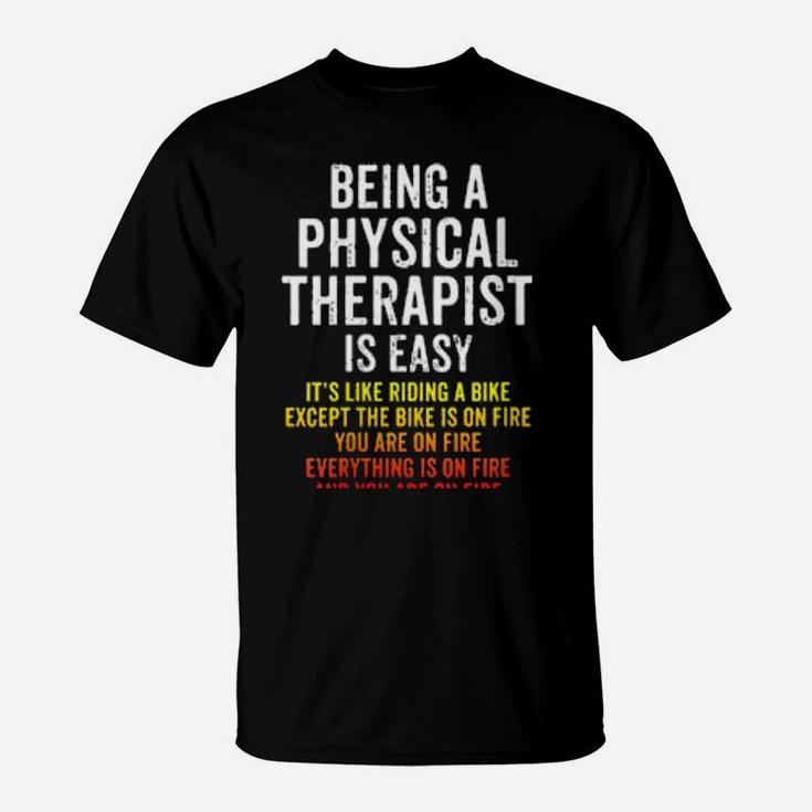 Physical Therapist Is Easy Except You Are On Fire T-Shirt