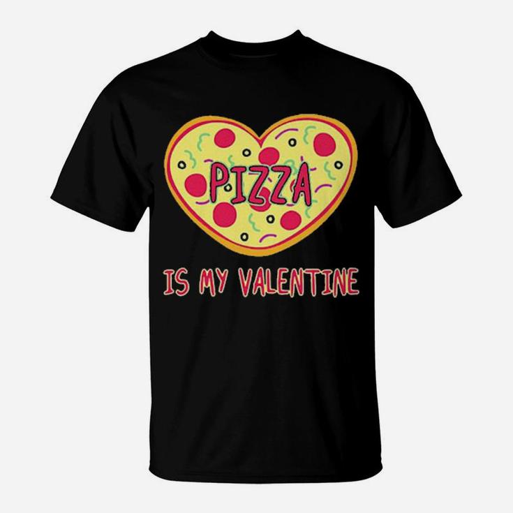 Pizza Is My Valentine T-Shirt