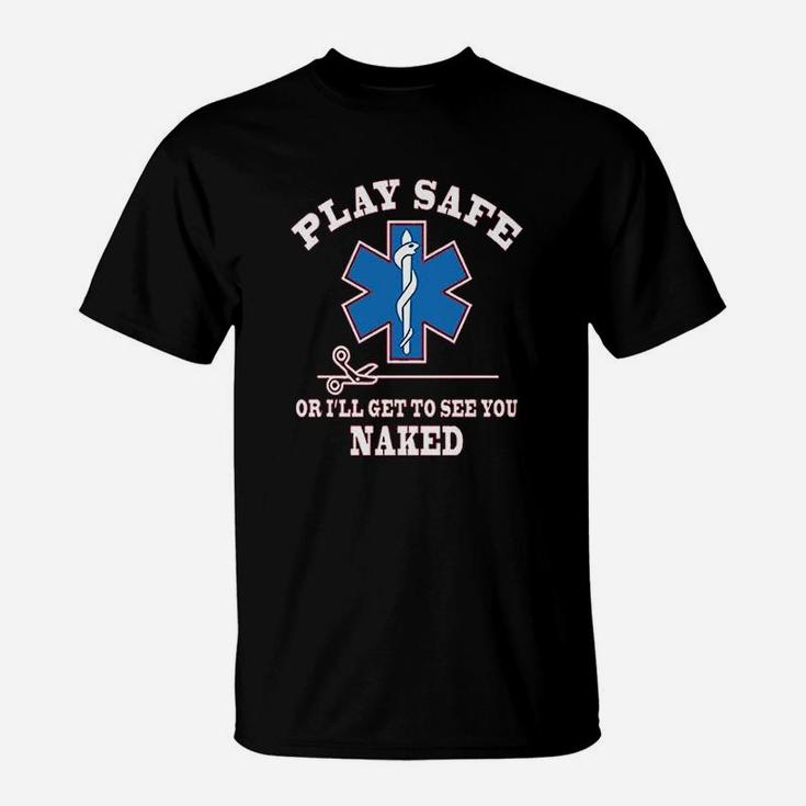 Play Safe Or Get To See You Funny Ems T-Shirt