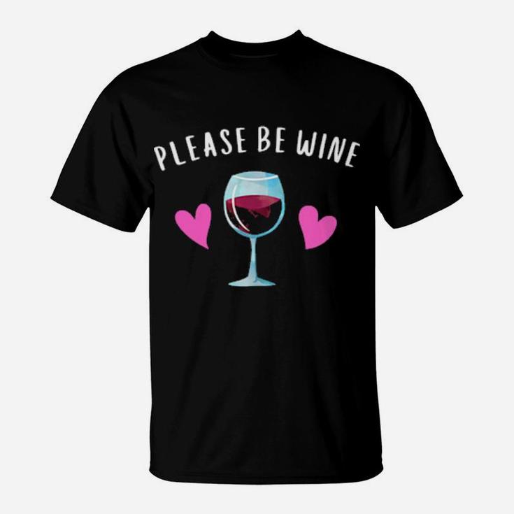Please Be Wine Valentine Funny Cute T-Shirt