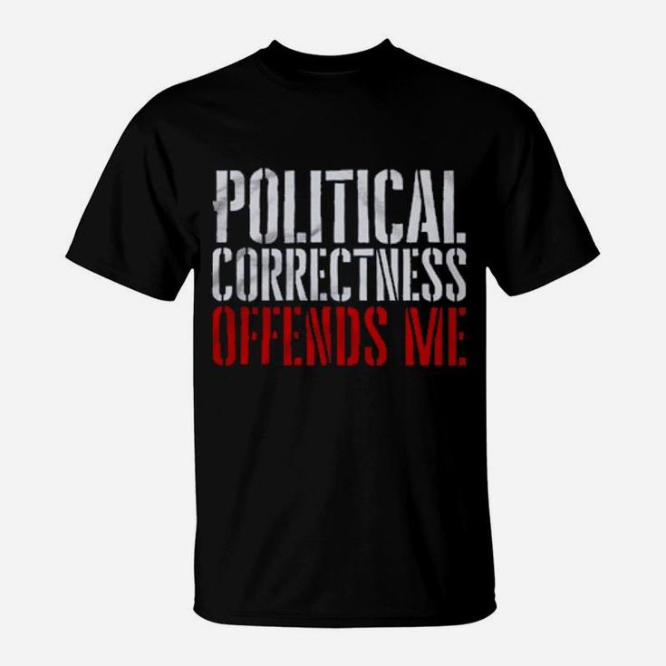 Political Correctness Offends Me T-Shirt