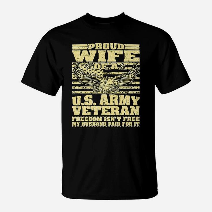 Proud Wife Of An Army Veteran - Military Freedom Isn't Free T-Shirt