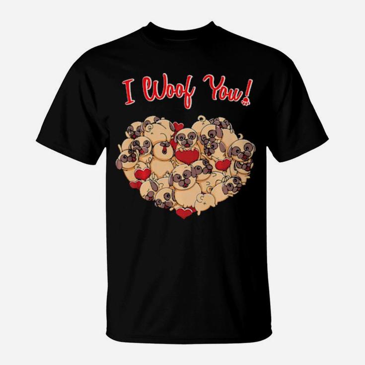 Pug I Woof You  Pugs Dog Lovers Valentines Day T-Shirt