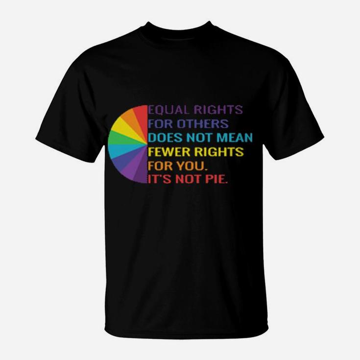 Qual Rights Is Not A Pie Human Rights Lgbt Rainbow T-Shirt