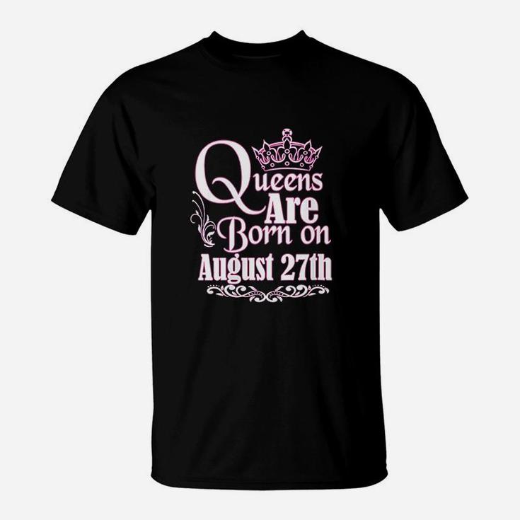 Queens Are Born On August 27Th T-Shirt