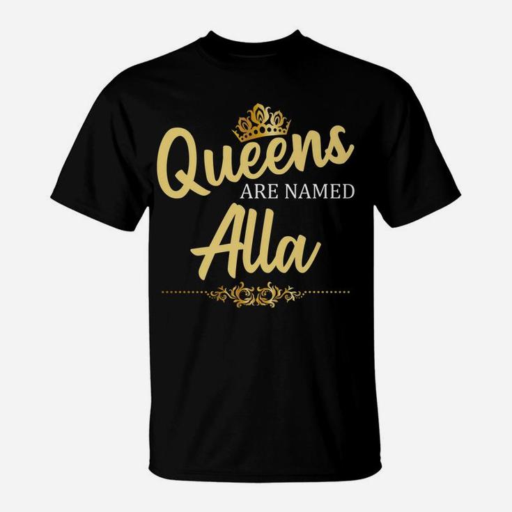 Queens Are Named Alla Personalized Funny Birthday Gift T-Shirt