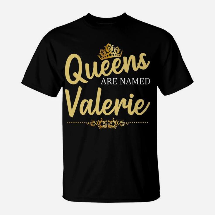 Queens Are Named Valerie Personalized Funny Birthday Gift T-Shirt