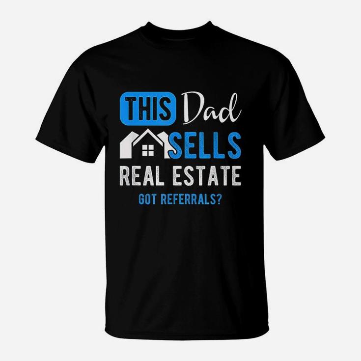 Real Estate Agent This Dad Sells Real Estate Realtor Gift Get Referrals T-Shirt
