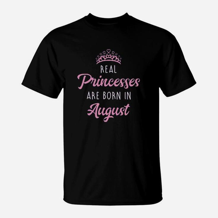 Real Princesses Are Born In August Birthday T-Shirt