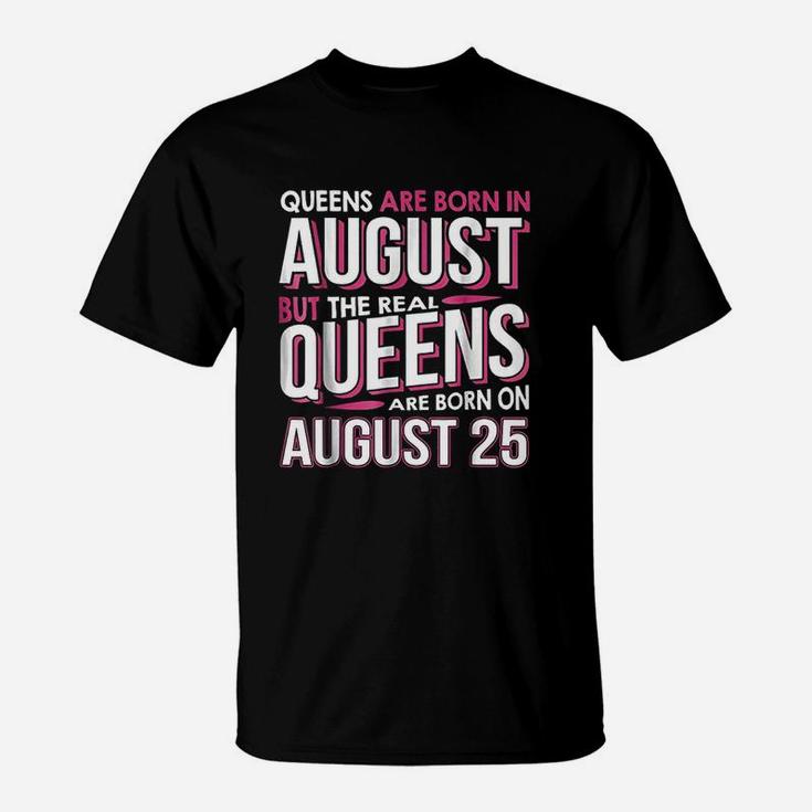 Real Queens Are Born On August 25 T-Shirt