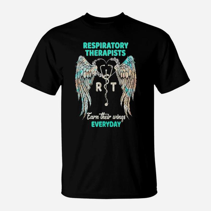 Respiratory Therapists  Earn Their Wings Everyday T-Shirt