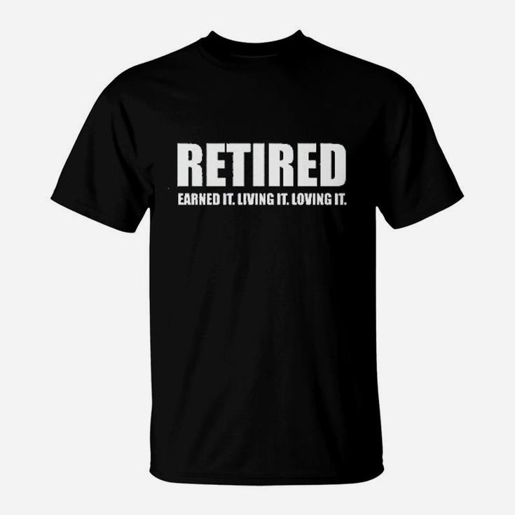 Retired Earned It Living It Loving Cute T-Shirt