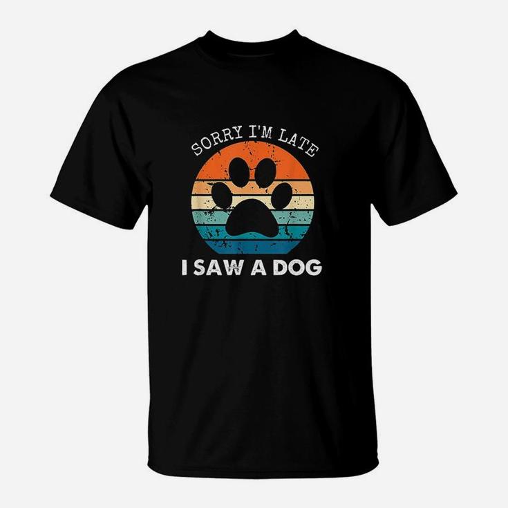 Retro Vintage Sorry Im Late I Saw A Dog Dogs Lovers T-Shirt