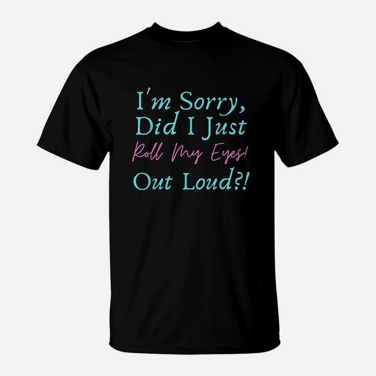Roll My Eyes Out Loud Sassy Sayings T-Shirt