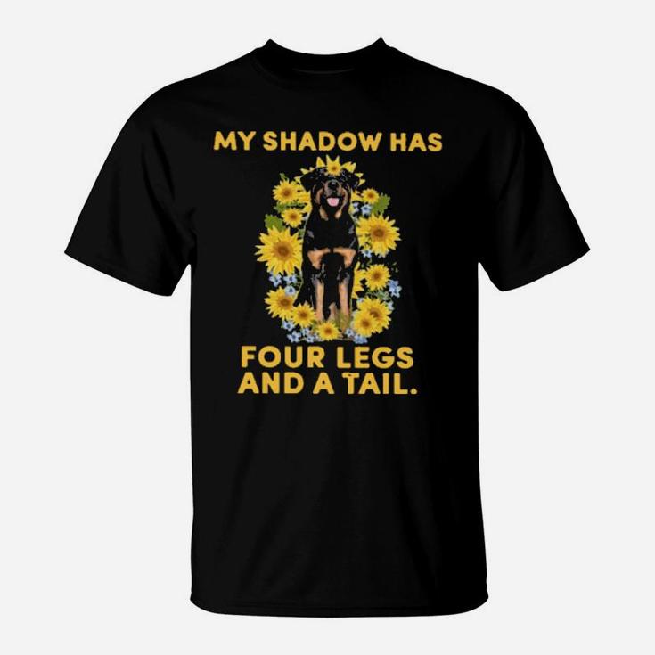 Rottweiler Sunflower My Shadow Has Four Legs And A Tail T-Shirt