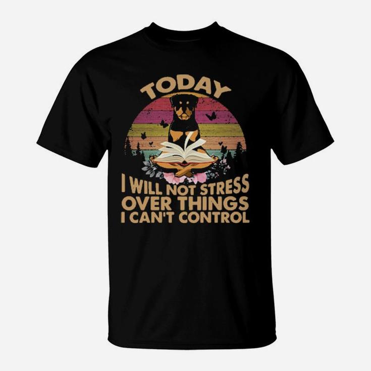 Rottweiler To Day I Will Not Stress Over Things I Can Control Vintage Retro T-Shirt