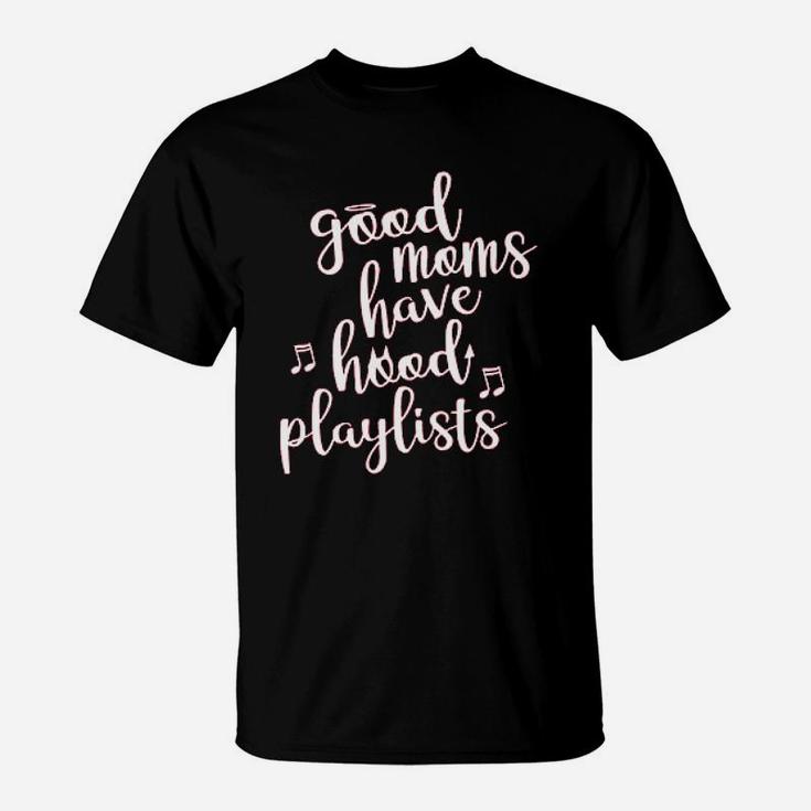 S Good Moms Have Hood Playlists Funny T-Shirt