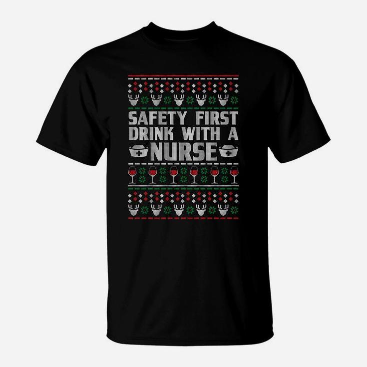 Safety First Drink With A Nurse Ugly Xmas Sweatshirt T-Shirt