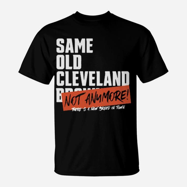 Same Old Cleveland Not Anymore Theres A New Breed In Town T-Shirt