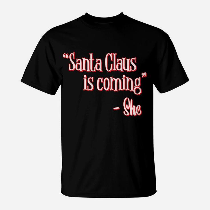 Santa Claus Is Coming That's What She Said Christmas Pun T-Shirt