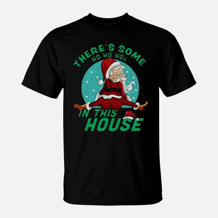 Santa Claus There's Some Ho Ho Hos In This House T-Shirt