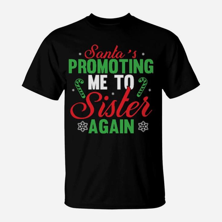 Santa's Promoting Me To Sister Again T-Shirt