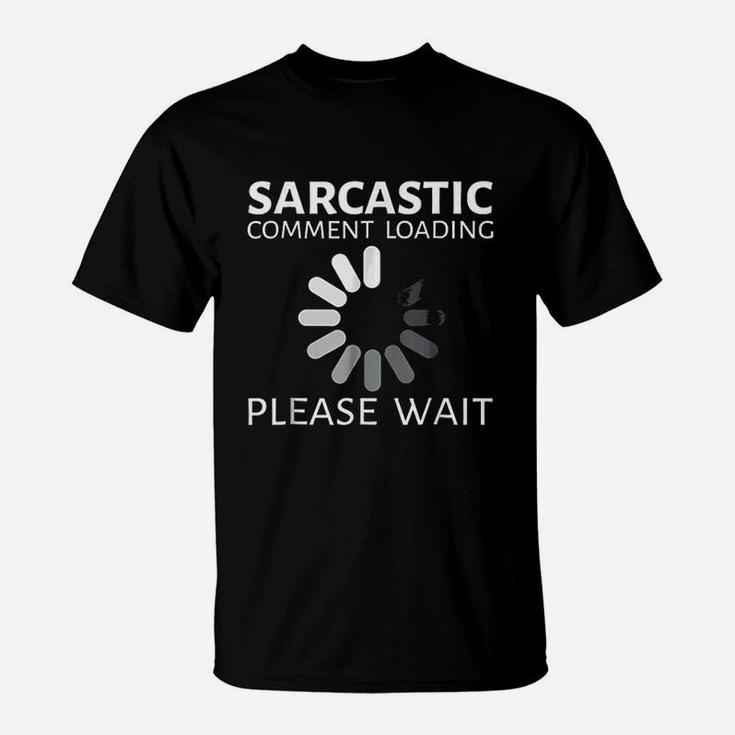 Sarcastic Comment Loading Please Wait Funny T-Shirt