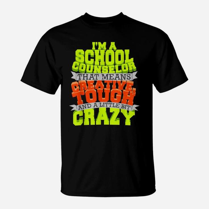 School Counselor Shirt Counseling Creative Tough Crazy Job T-Shirt