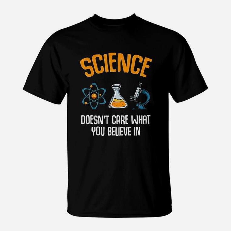Science Does Not Care What You Believe In T-Shirt