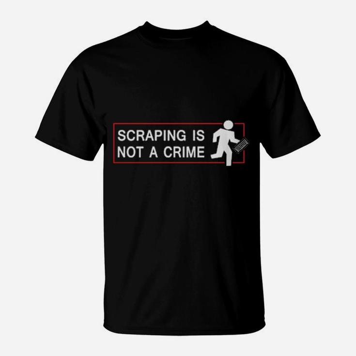 Scraping Is Not Crime T-Shirt