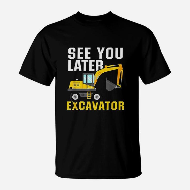 See You Later Excavator T-Shirt