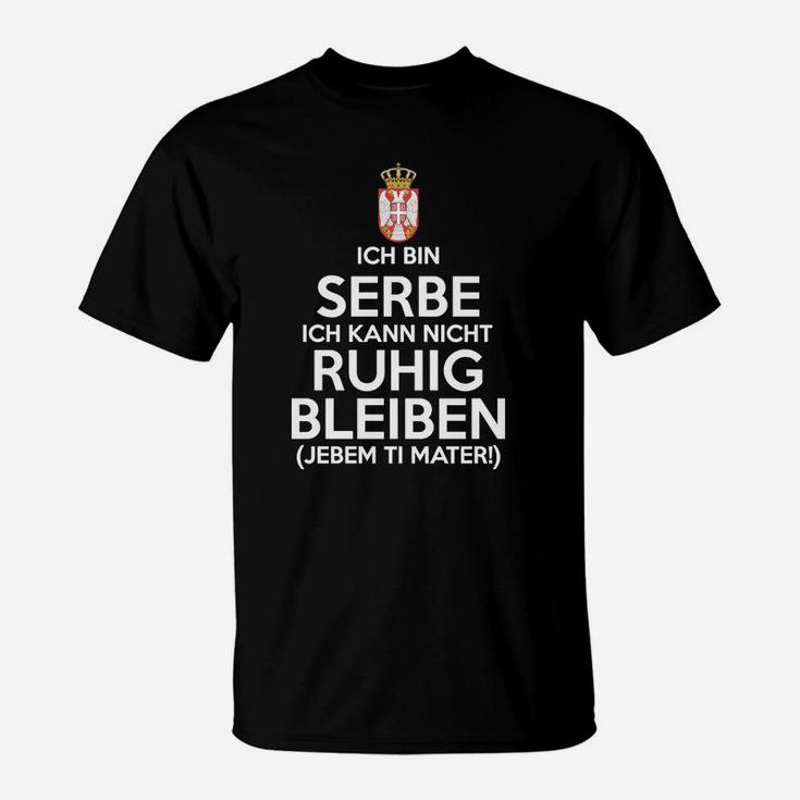 Serbe Kann Nicht Ruhig Bleiben T-Shirt