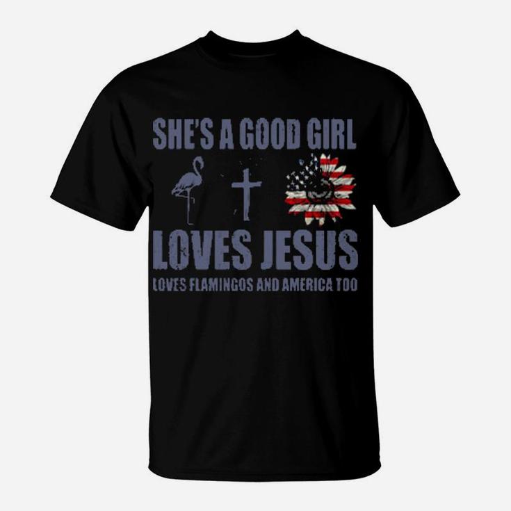 Shes A Good Girl Loves Jesus Loves Flamingo And America Too T-Shirt