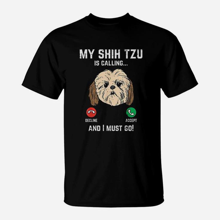 Shih Tzu Calling I Must Go Funny Pet Dog Lover T-Shirt